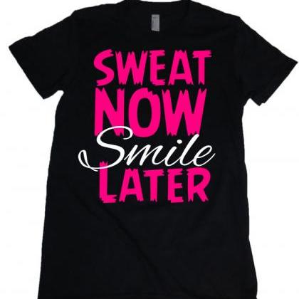 Sweat Now Smile Later Womens Missy Fit Scoop Neck..